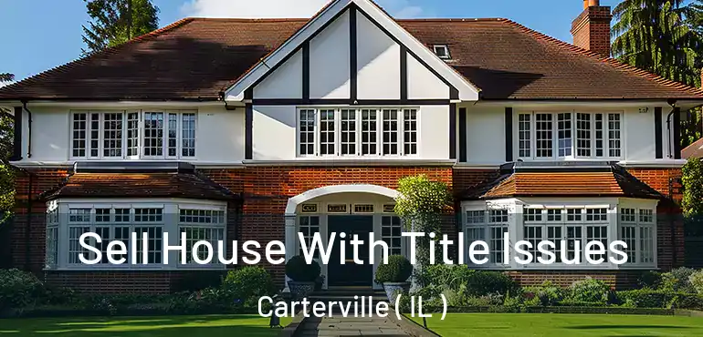  Sell House With Title Issues Carterville ( IL )