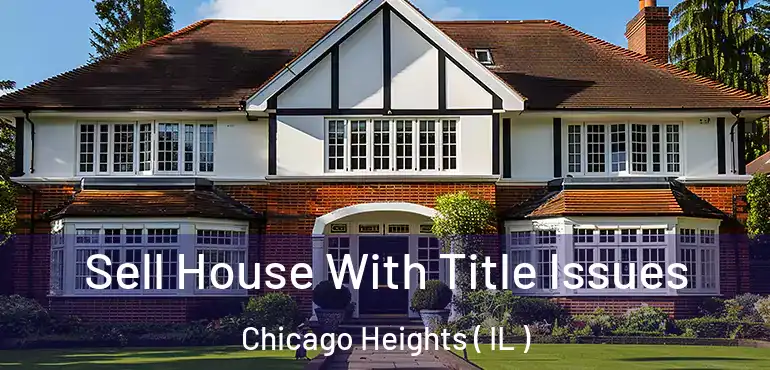  Sell House With Title Issues Chicago Heights ( IL )
