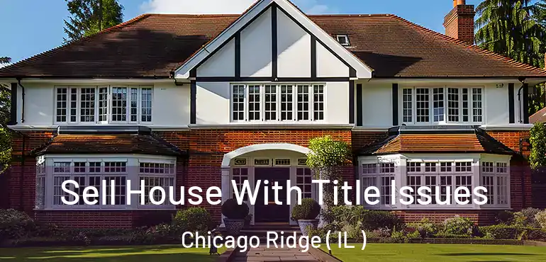  Sell House With Title Issues Chicago Ridge ( IL )
