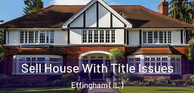  Sell House With Title Issues Effingham ( IL )