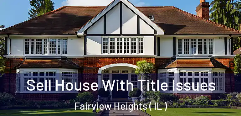  Sell House With Title Issues Fairview Heights ( IL )