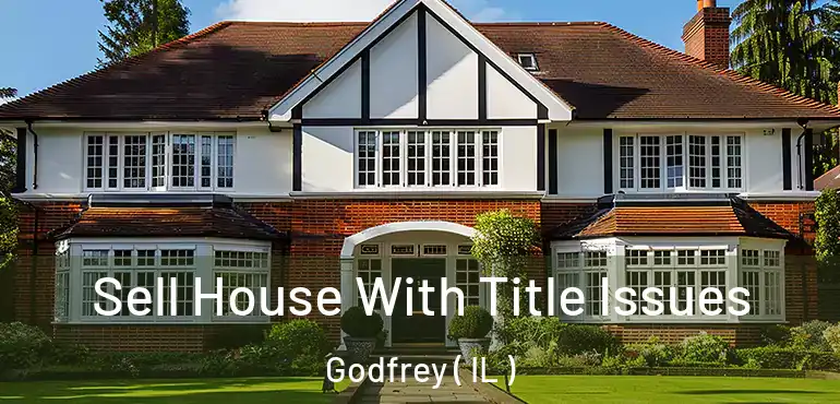  Sell House With Title Issues Godfrey ( IL )