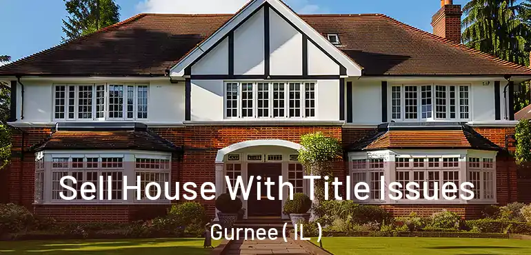  Sell House With Title Issues Gurnee ( IL )