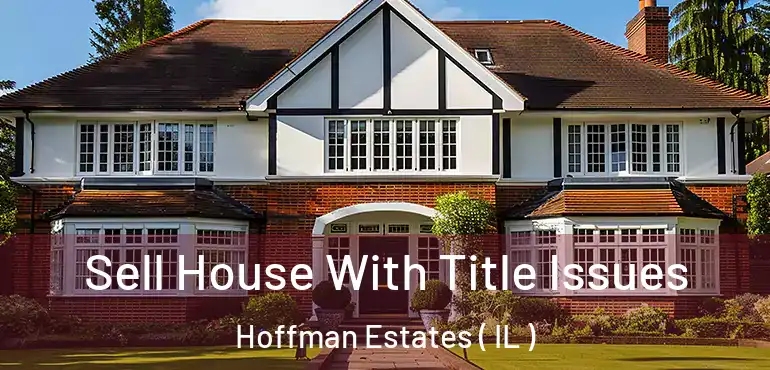  Sell House With Title Issues Hoffman Estates ( IL )