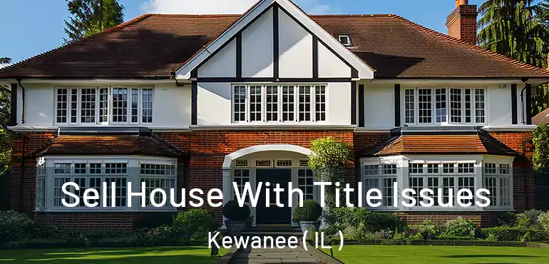  Sell House With Title Issues Kewanee ( IL )