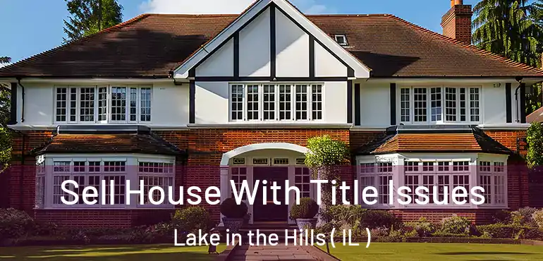 Sell House With Title Issues Lake in the Hills ( IL )