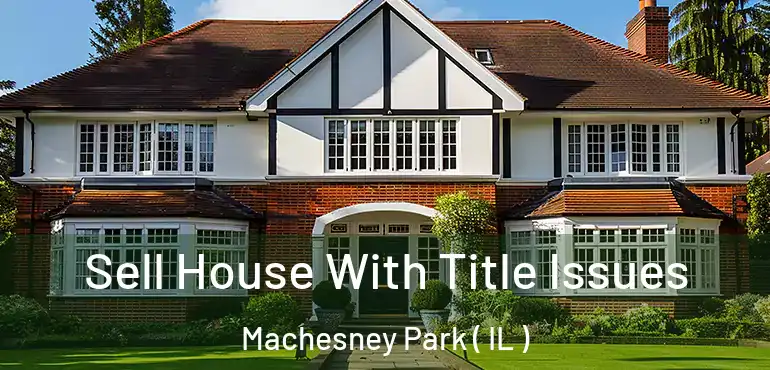 Sell House With Title Issues Machesney Park ( IL )