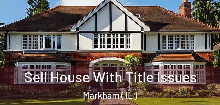  Sell House With Title Issues Markham ( IL )