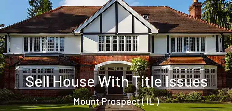  Sell House With Title Issues Mount Prospect ( IL )