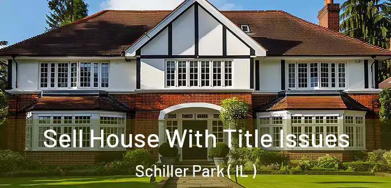  Sell House With Title Issues Schiller Park ( IL )