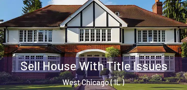  Sell House With Title Issues West Chicago ( IL )