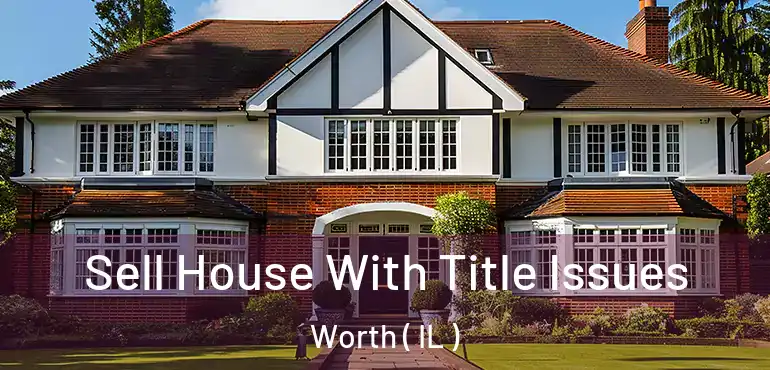  Sell House With Title Issues Worth ( IL )