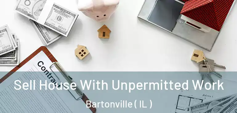  Sell House With Unpermitted Work Bartonville ( IL )