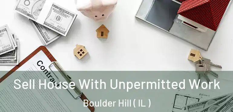  Sell House With Unpermitted Work Boulder Hill ( IL )