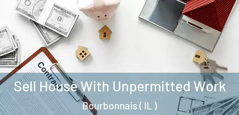  Sell House With Unpermitted Work Bourbonnais ( IL )
