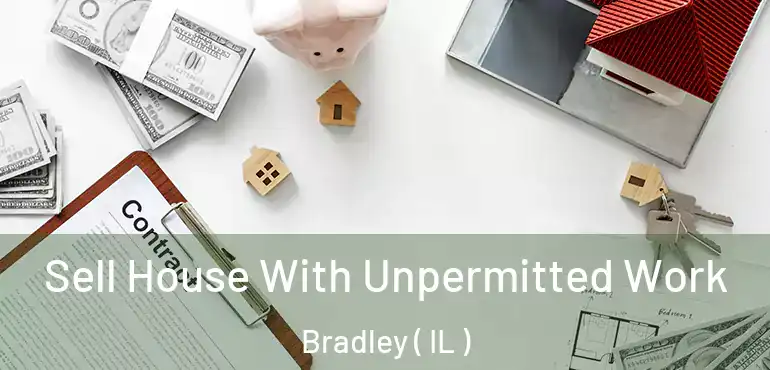  Sell House With Unpermitted Work Bradley ( IL )