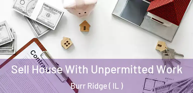  Sell House With Unpermitted Work Burr Ridge ( IL )