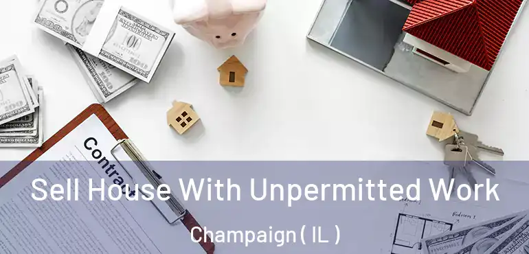  Sell House With Unpermitted Work Champaign ( IL )