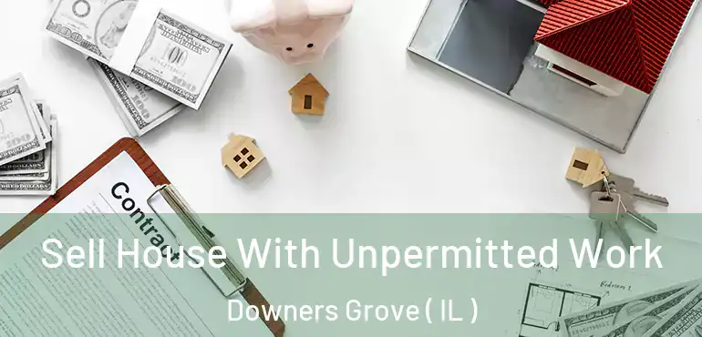 Sell House With Unpermitted Work Downers Grove ( IL )