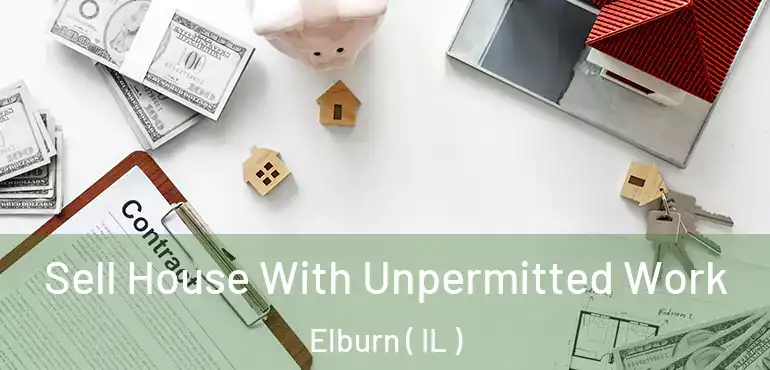  Sell House With Unpermitted Work Elburn ( IL )