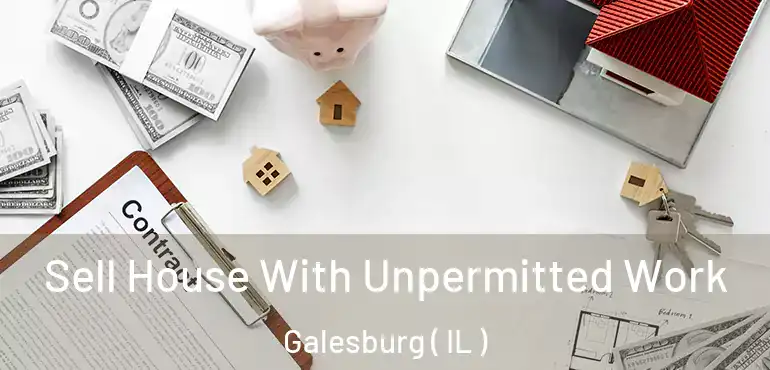  Sell House With Unpermitted Work Galesburg ( IL )