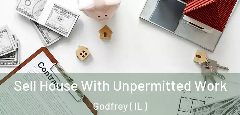  Sell House With Unpermitted Work Godfrey ( IL )