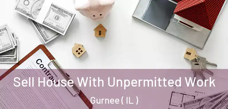  Sell House With Unpermitted Work Gurnee ( IL )
