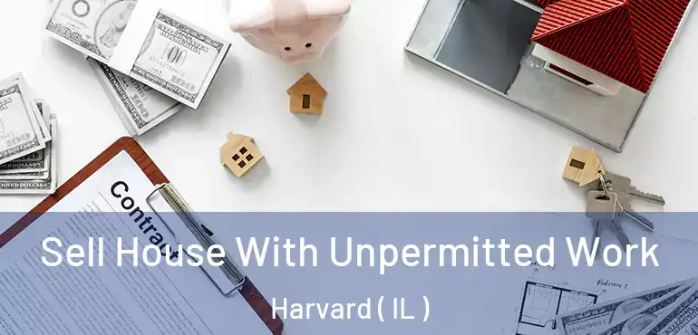  Sell House With Unpermitted Work Harvard ( IL )