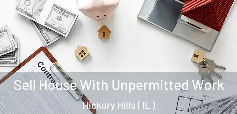  Sell House With Unpermitted Work Hickory Hills ( IL )
