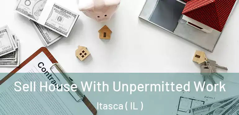  Sell House With Unpermitted Work Itasca ( IL )