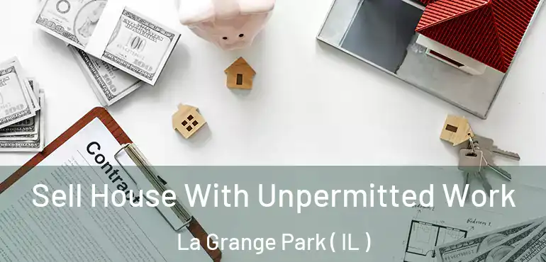  Sell House With Unpermitted Work La Grange Park ( IL )