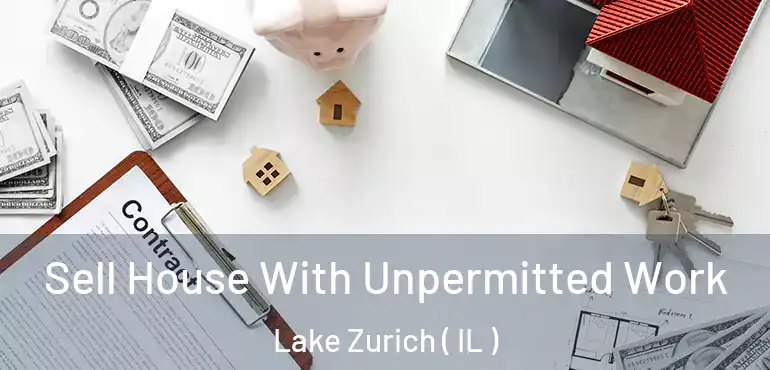  Sell House With Unpermitted Work Lake Zurich ( IL )