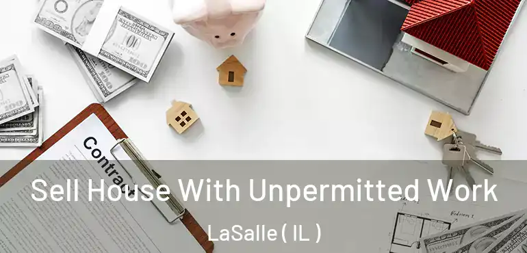  Sell House With Unpermitted Work LaSalle ( IL )