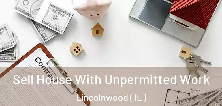  Sell House With Unpermitted Work Lincolnwood ( IL )