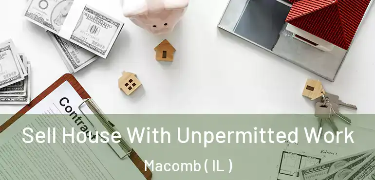  Sell House With Unpermitted Work Macomb ( IL )