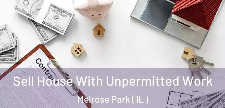  Sell House With Unpermitted Work Melrose Park ( IL )
