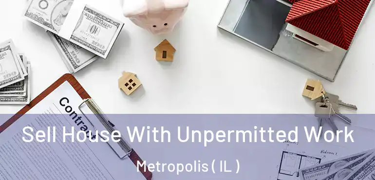  Sell House With Unpermitted Work Metropolis ( IL )