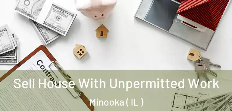  Sell House With Unpermitted Work Minooka ( IL )