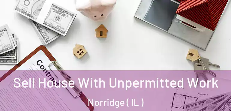  Sell House With Unpermitted Work Norridge ( IL )