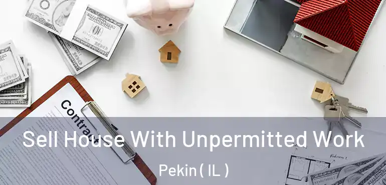  Sell House With Unpermitted Work Pekin ( IL )