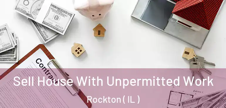  Sell House With Unpermitted Work Rockton ( IL )