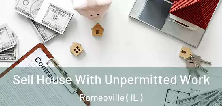  Sell House With Unpermitted Work Romeoville ( IL )