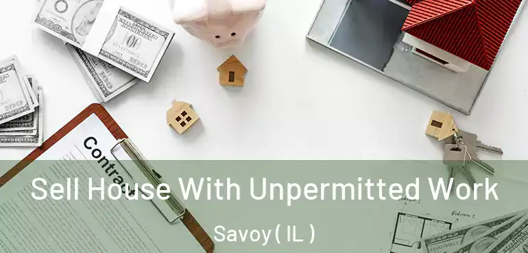  Sell House With Unpermitted Work Savoy ( IL )