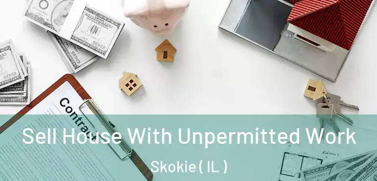  Sell House With Unpermitted Work Skokie ( IL )
