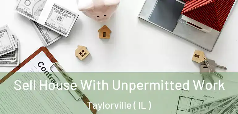  Sell House With Unpermitted Work Taylorville ( IL )