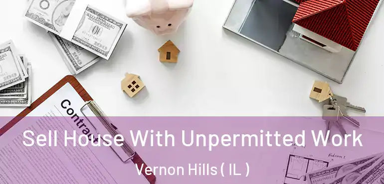  Sell House With Unpermitted Work Vernon Hills ( IL )