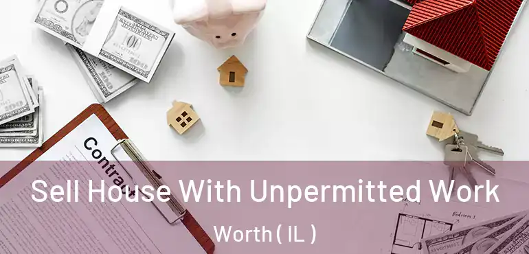  Sell House With Unpermitted Work Worth ( IL )