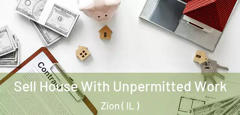  Sell House With Unpermitted Work Zion ( IL )