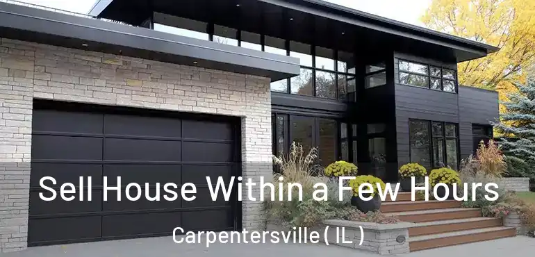  Sell House Within a Few Hours Carpentersville ( IL )