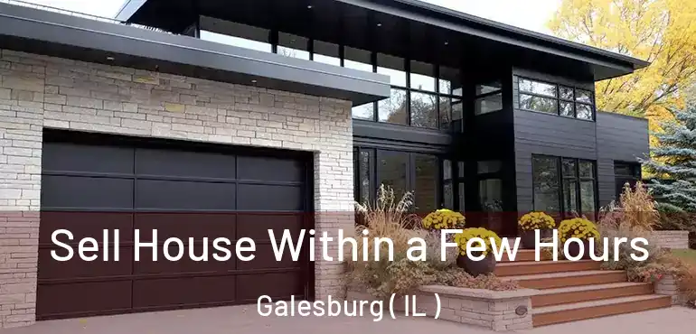  Sell House Within a Few Hours Galesburg ( IL )